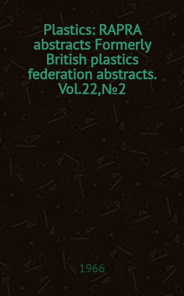 Plastics : RAPRA abstracts Formerly British plastics federation abstracts. Vol.22, №2