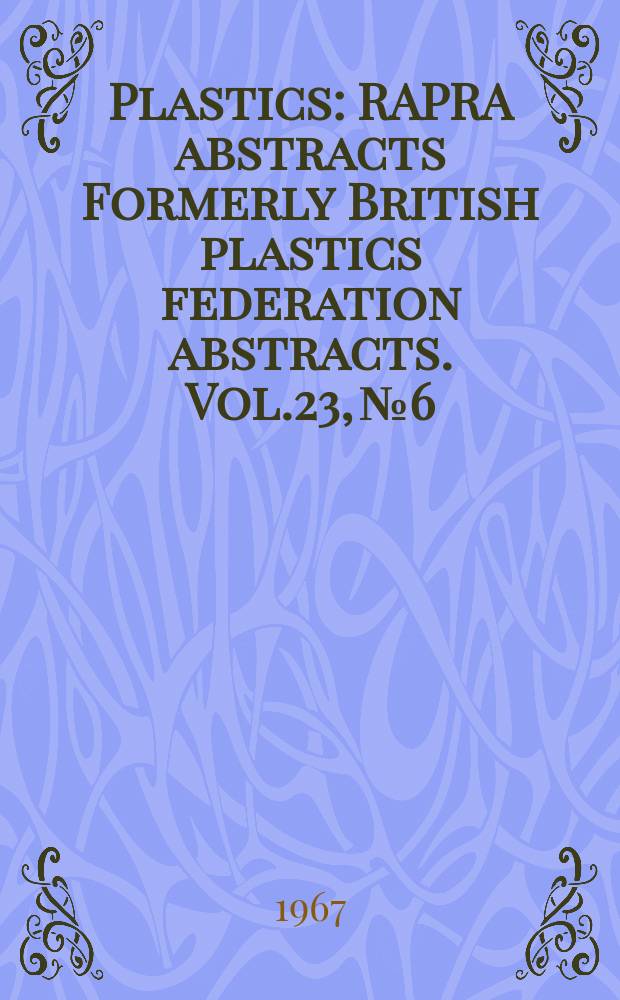 Plastics : RAPRA abstracts Formerly British plastics federation abstracts. Vol.23, №6