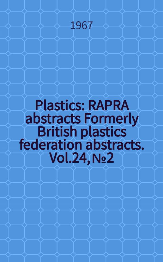 Plastics : RAPRA abstracts Formerly British plastics federation abstracts. Vol.24, №2