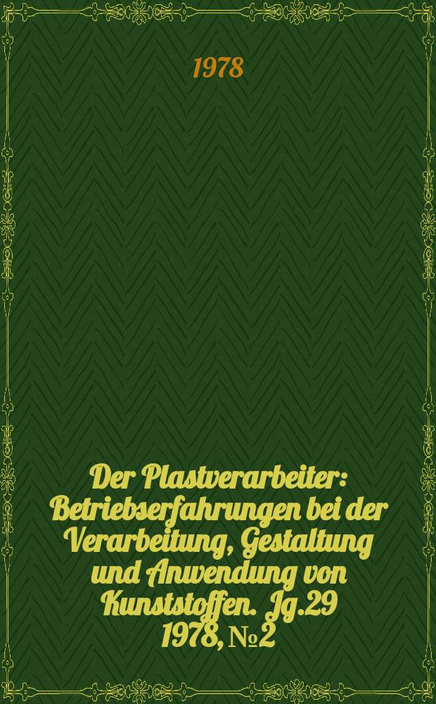 Der Plastverarbeiter : Betriebserfahrungen bei der Verarbeitung, Gestaltung und Anwendung von Kunststoffen. Jg.29 1978, №2