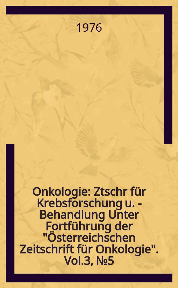 Onkologie : Ztschr für Krebsforschung u. - Behandlung Unter Fortführung der "Österreichschen Zeitschrift für Onkologie". Vol.3, №5/6