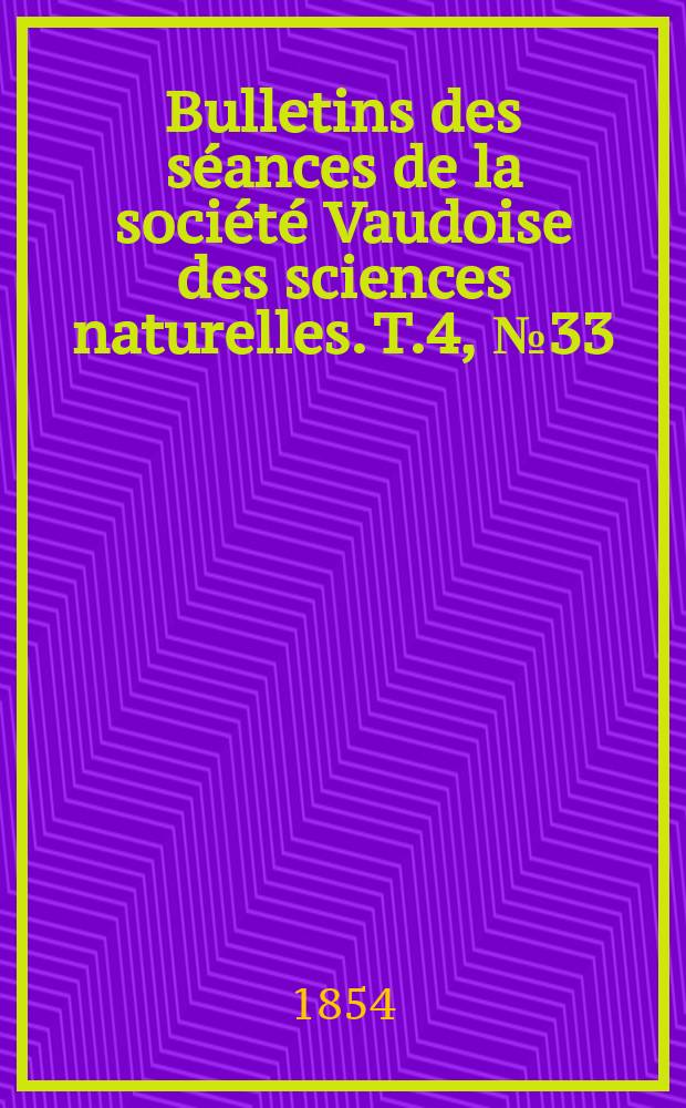 Bulletins des séances de la société Vaudoise des sciences naturelles. T.4, №33
