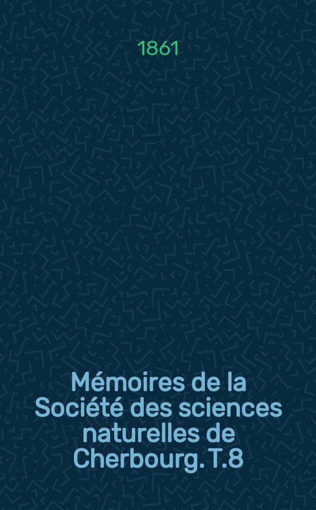 Mémoires de la Société des sciences naturelles de Cherbourg. T.8