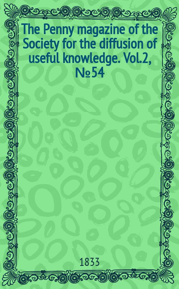 The Penny magazine of the Society for the diffusion of useful knowledge. Vol.2, №54