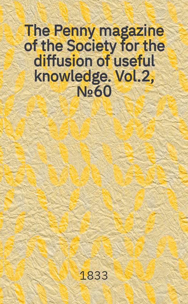 The Penny magazine of the Society for the diffusion of useful knowledge. Vol.2, №60