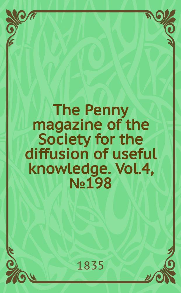 The Penny magazine of the Society for the diffusion of useful knowledge. Vol.4, №198