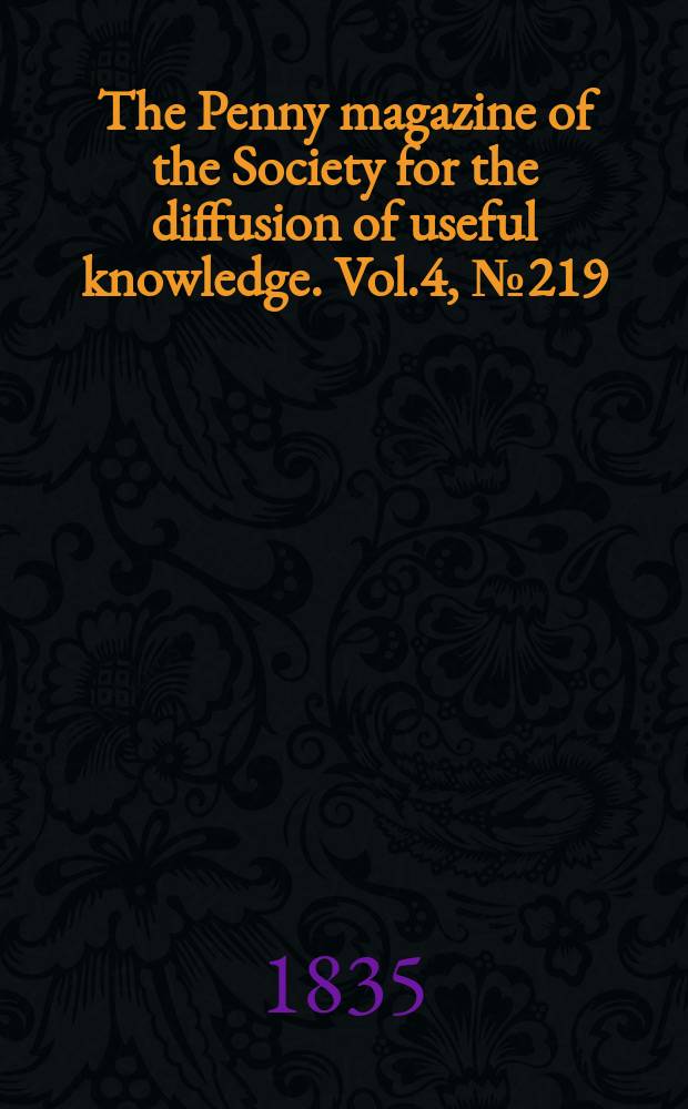 The Penny magazine of the Society for the diffusion of useful knowledge. Vol.4, №219
