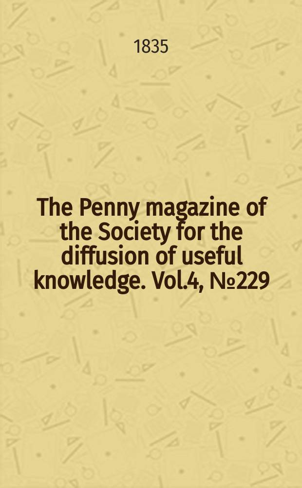 The Penny magazine of the Society for the diffusion of useful knowledge. Vol.4, №229