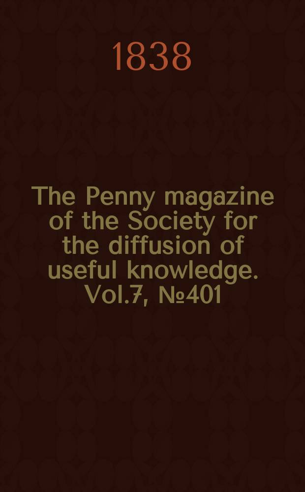 The Penny magazine of the Society for the diffusion of useful knowledge. Vol.7, №401