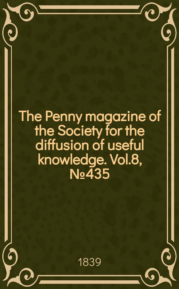 The Penny magazine of the Society for the diffusion of useful knowledge. Vol.8, №435