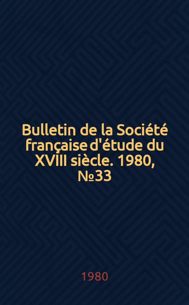 Bulletin de la Société française d'étude du XVIII siècle. 1980, №33