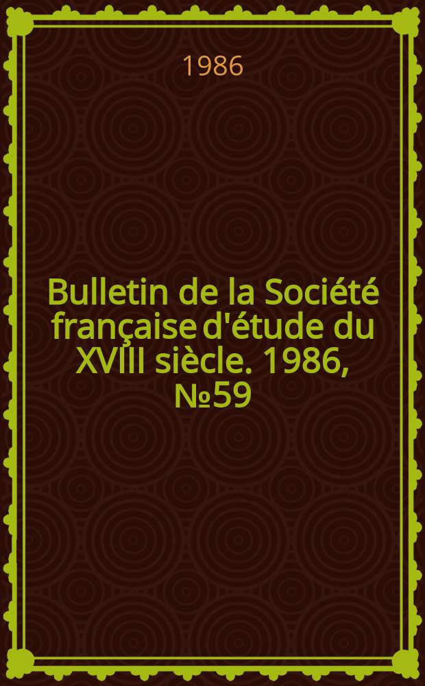 Bulletin de la Société française d'étude du XVIII siècle. 1986, №59