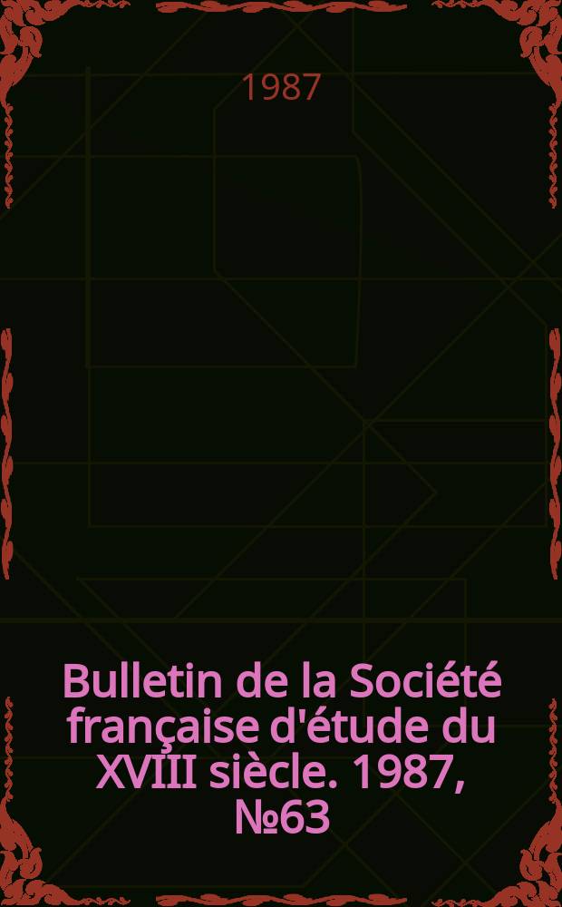 Bulletin de la Société française d'étude du XVIII siècle. 1987, №63
