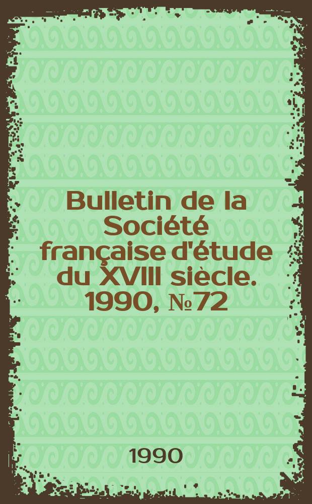 Bulletin de la Société française d'étude du XVIII siècle. 1990, №72