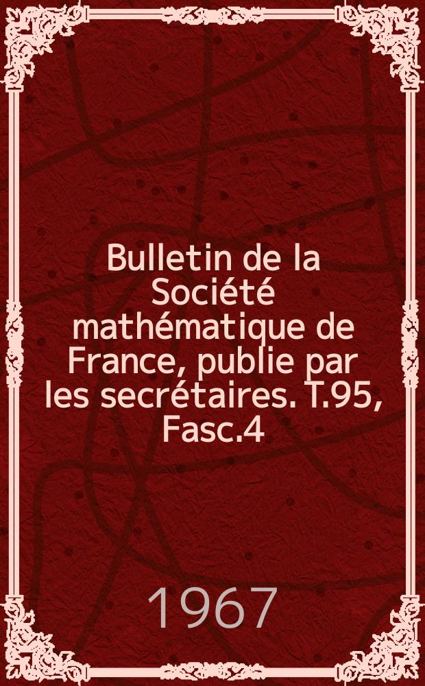 Bulletin de la Société mathématique de France, publie par les secrétaires. T.95, Fasc.4