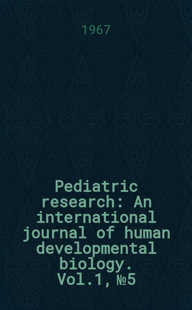 Pediatric research : An international journal of human developmental biology. Vol.1, №5