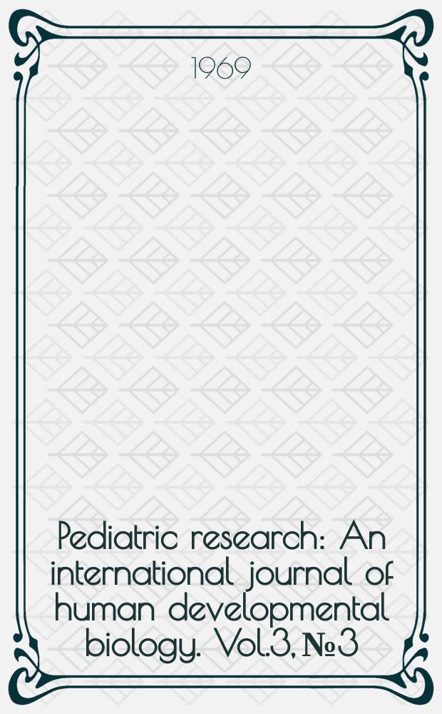 Pediatric research : An international journal of human developmental biology. Vol.3, №3
