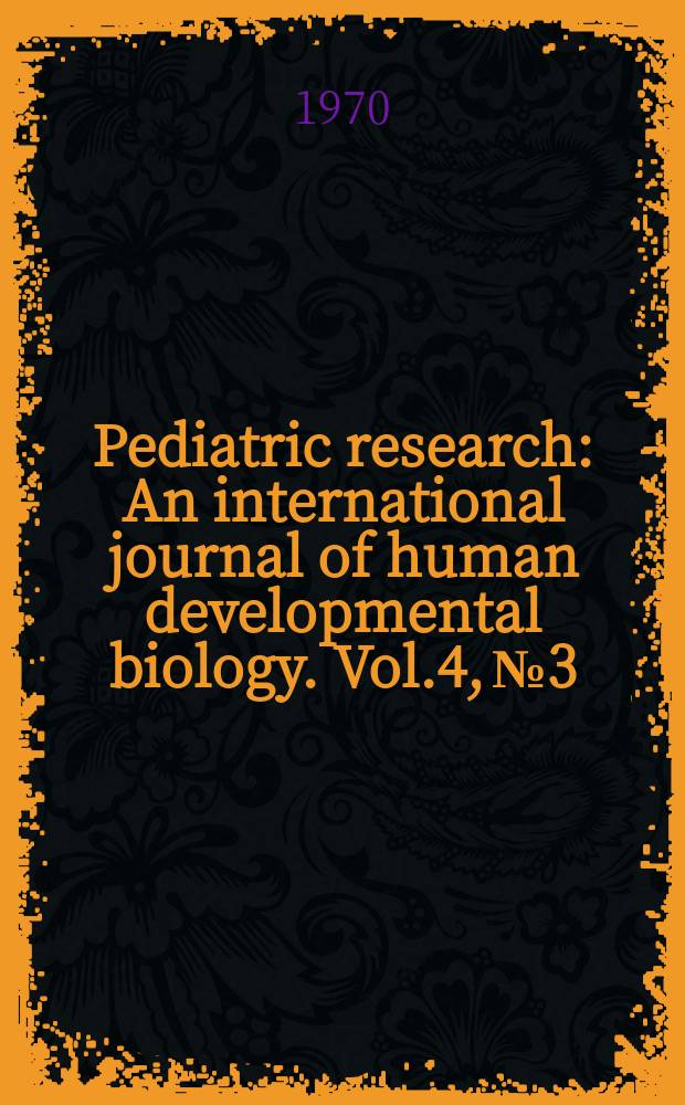 Pediatric research : An international journal of human developmental biology. Vol.4, №3