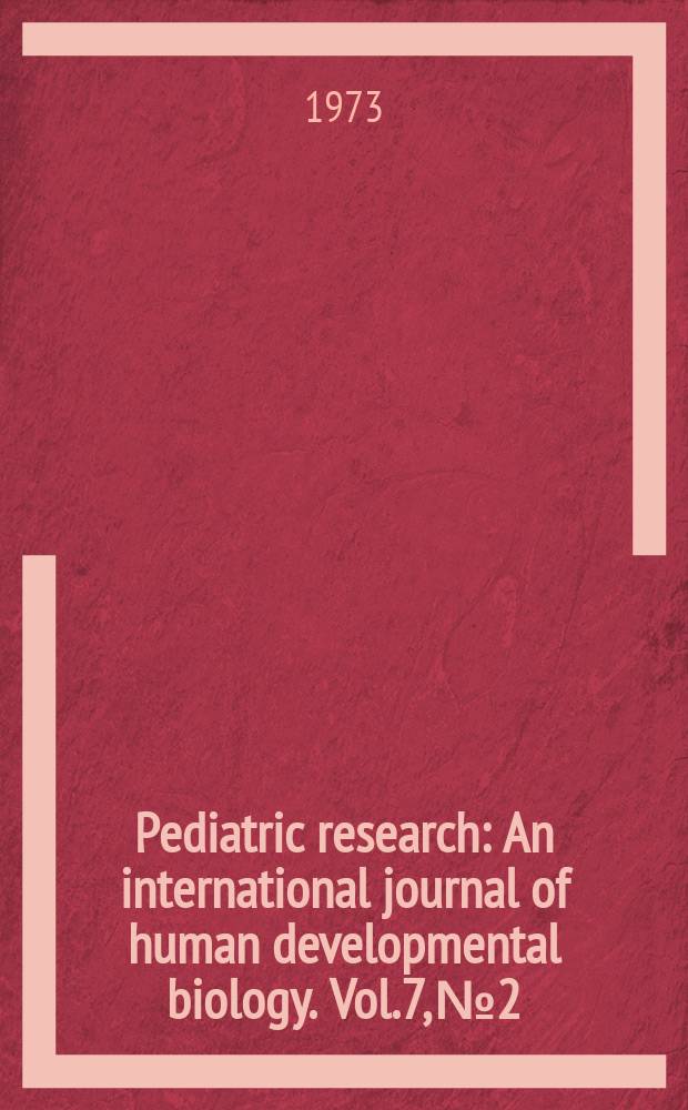 Pediatric research : An international journal of human developmental biology. Vol.7, №2