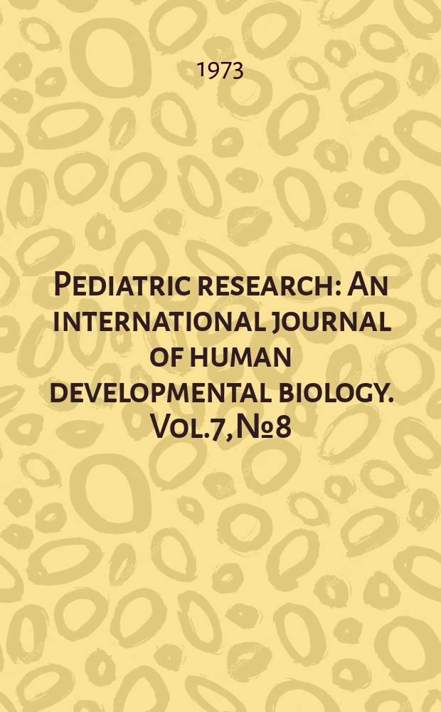Pediatric research : An international journal of human developmental biology. Vol.7, №8