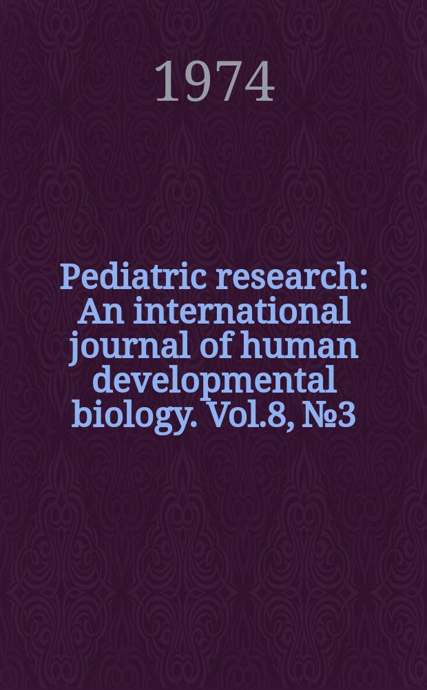 Pediatric research : An international journal of human developmental biology. Vol.8, №3
