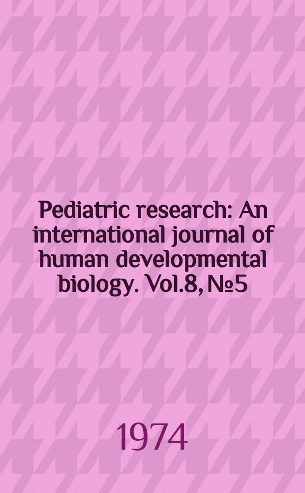 Pediatric research : An international journal of human developmental biology. Vol.8, №5