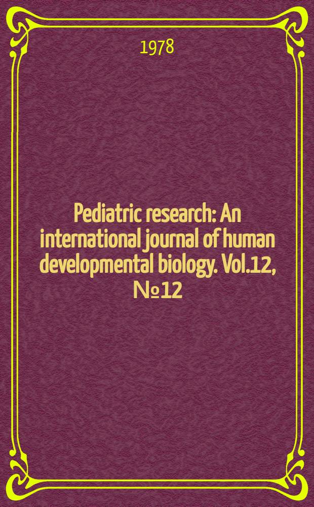 Pediatric research : An international journal of human developmental biology. Vol.12, №12