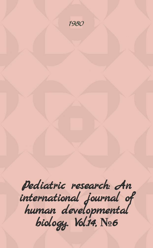 Pediatric research : An international journal of human developmental biology. Vol.14, №6