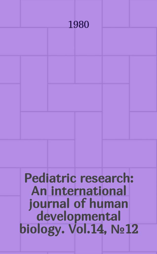 Pediatric research : An international journal of human developmental biology. Vol.14, №12