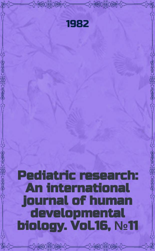 Pediatric research : An international journal of human developmental biology. Vol.16, №11