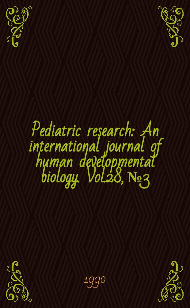 Pediatric research : An international journal of human developmental biology. Vol.28, №3