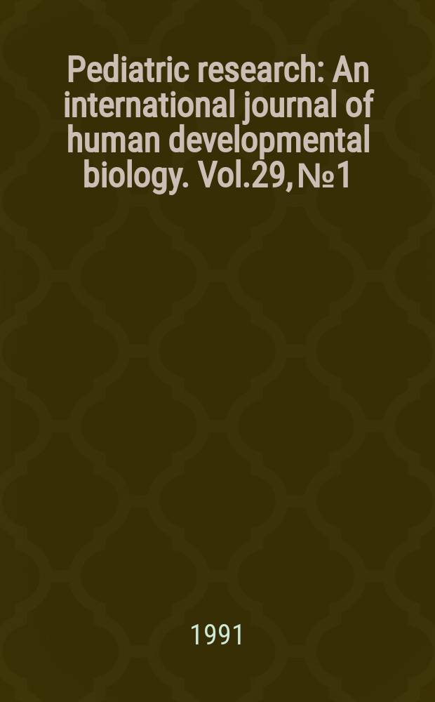 Pediatric research : An international journal of human developmental biology. Vol.29, №1