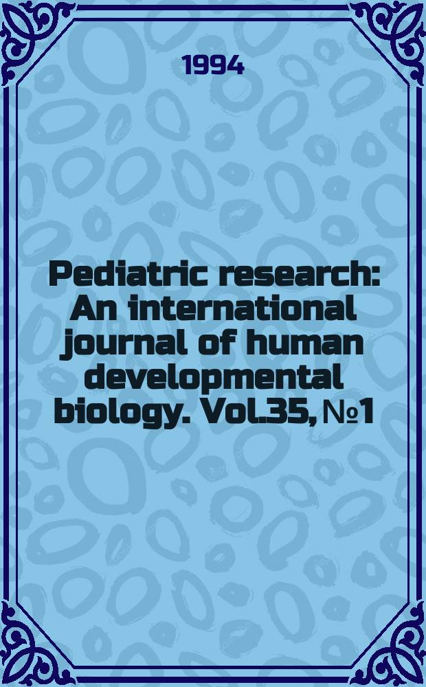 Pediatric research : An international journal of human developmental biology. Vol.35, №1