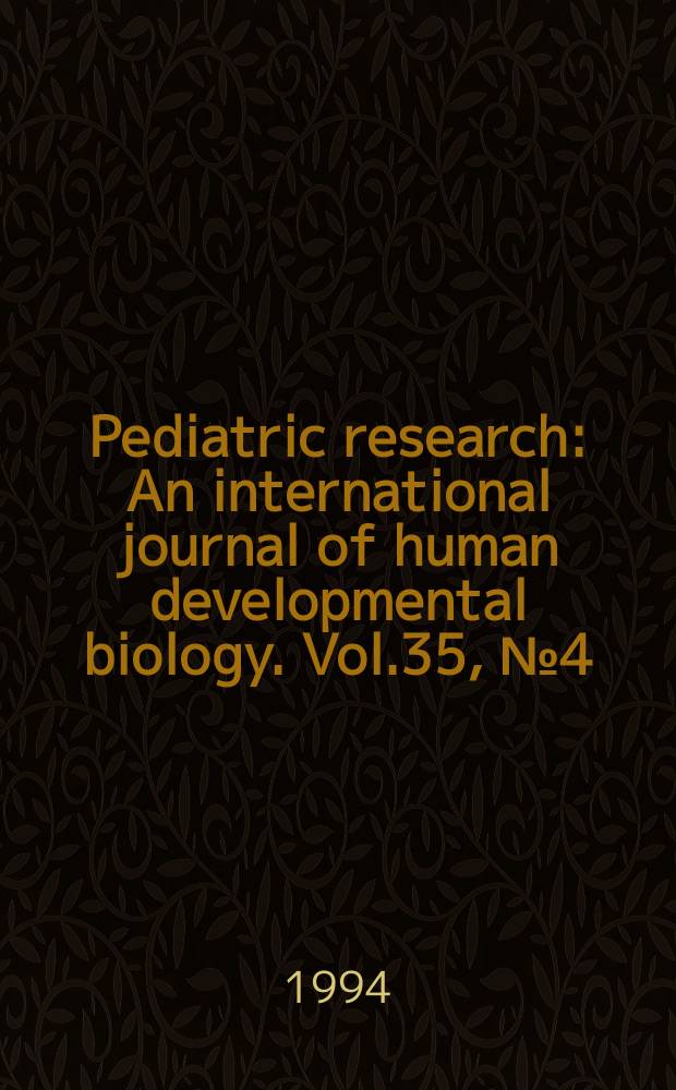 Pediatric research : An international journal of human developmental biology. Vol.35, №4 (Pt. 1)