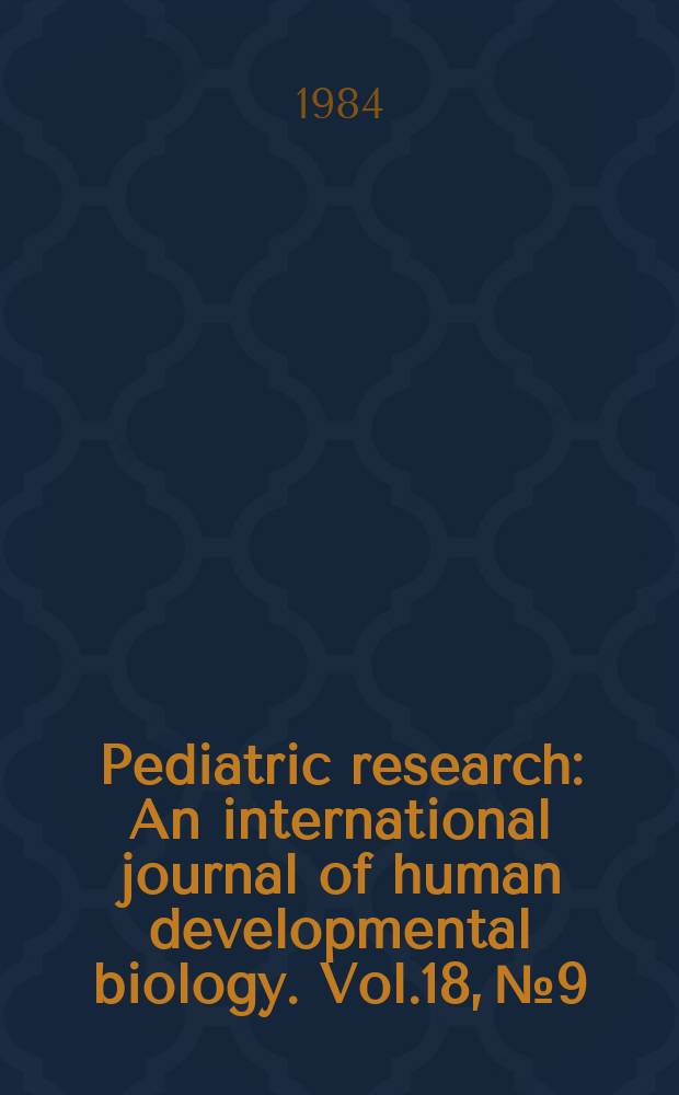 Pediatric research : An international journal of human developmental biology. Vol.18, №9