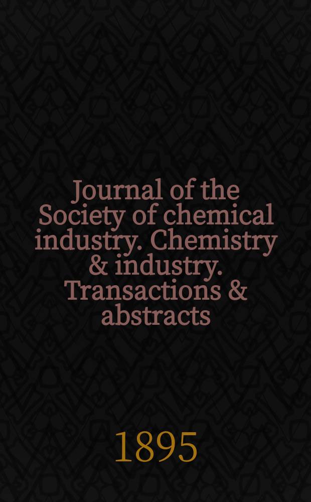 Journal of the Society of chemical industry. Chemistry & industry. Transactions & abstracts : The offic. organ of the Federal council of chemistry of the Institution of chem. engineers, of the Coke oven mangers assoc & of the Bureau of Chem. abstracts. Vol.14, №11