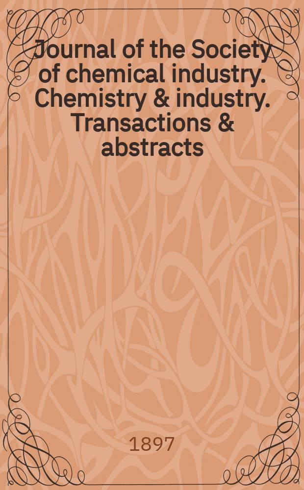 Journal of the Society of chemical industry. Chemistry & industry. Transactions & abstracts : The offic. organ of the Federal council of chemistry of the Institution of chem. engineers, of the Coke oven mangers assoc & of the Bureau of Chem. abstracts. Vol.16, №6