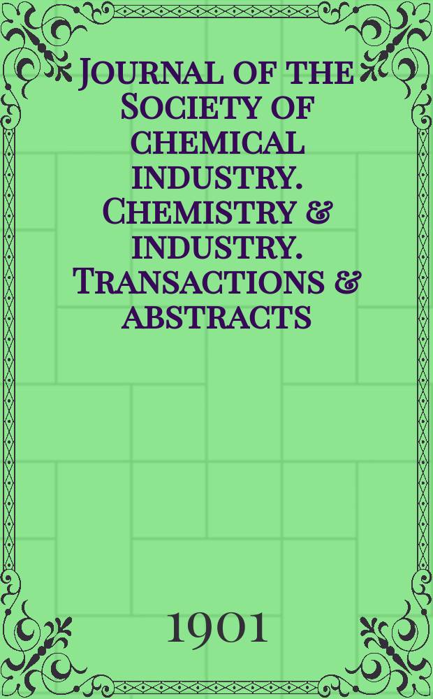 Journal of the Society of chemical industry. Chemistry & industry. Transactions & abstracts : The offic. organ of the Federal council of chemistry of the Institution of chem. engineers, of the Coke oven mangers assoc & of the Bureau of Chem. abstracts. Vol.20, №6