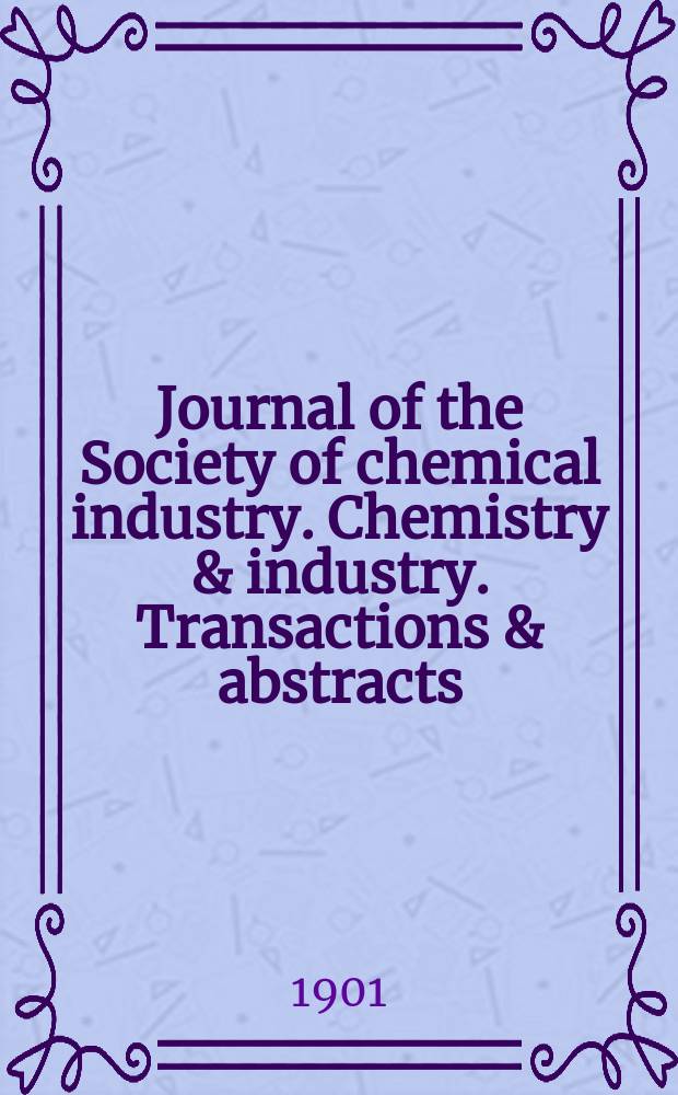 Journal of the Society of chemical industry. Chemistry & industry. Transactions & abstracts : The offic. organ of the Federal council of chemistry of the Institution of chem. engineers, of the Coke oven mangers assoc & of the Bureau of Chem. abstracts. Vol.20, №7