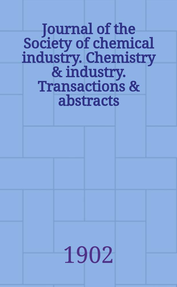 Journal of the Society of chemical industry. Chemistry & industry. Transactions & abstracts : The offic. organ of the Federal council of chemistry of the Institution of chem. engineers, of the Coke oven mangers assoc & of the Bureau of Chem. abstracts. Vol.21, №18