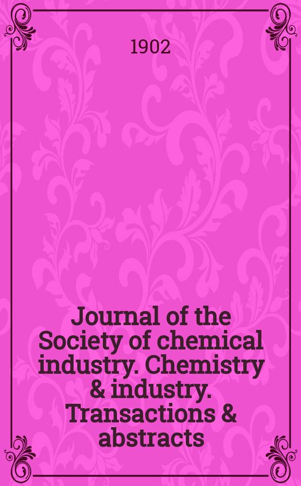 Journal of the Society of chemical industry. Chemistry & industry. Transactions & abstracts : The offic. organ of the Federal council of chemistry of the Institution of chem. engineers, of the Coke oven mangers assoc & of the Bureau of Chem. abstracts. Vol.21, №23