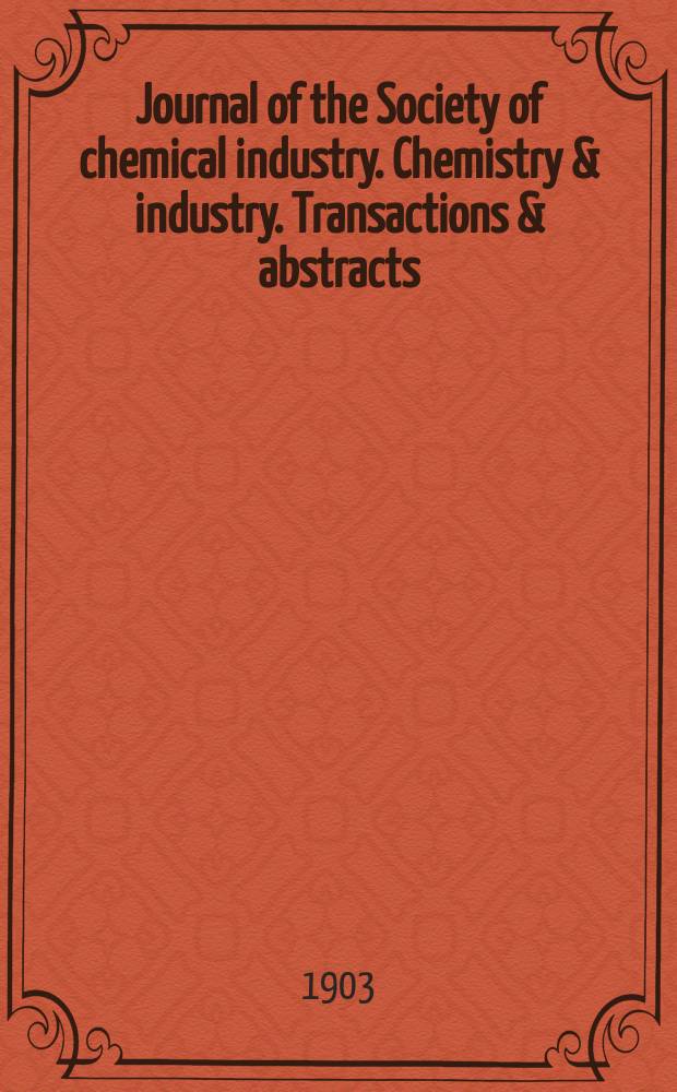 Journal of the Society of chemical industry. Chemistry & industry. Transactions & abstracts : The offic. organ of the Federal council of chemistry of the Institution of chem. engineers, of the Coke oven mangers assoc & of the Bureau of Chem. abstracts. Vol.22, №15