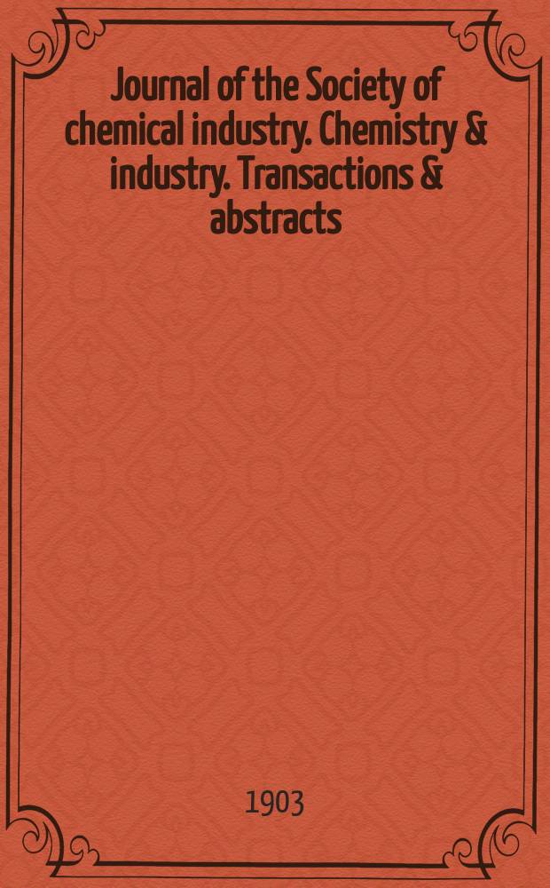 Journal of the Society of chemical industry. Chemistry & industry. Transactions & abstracts : The offic. organ of the Federal council of chemistry of the Institution of chem. engineers, of the Coke oven mangers assoc & of the Bureau of Chem. abstracts. Vol.22, №15