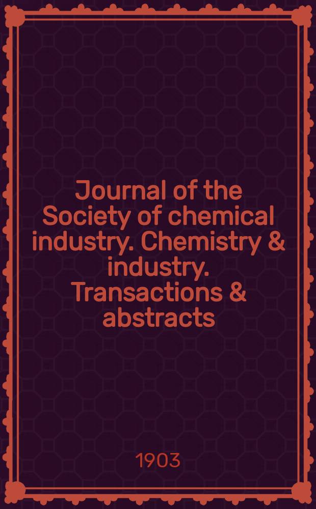 Journal of the Society of chemical industry. Chemistry & industry. Transactions & abstracts : The offic. organ of the Federal council of chemistry of the Institution of chem. engineers, of the Coke oven mangers assoc & of the Bureau of Chem. abstracts. Vol.22, №22