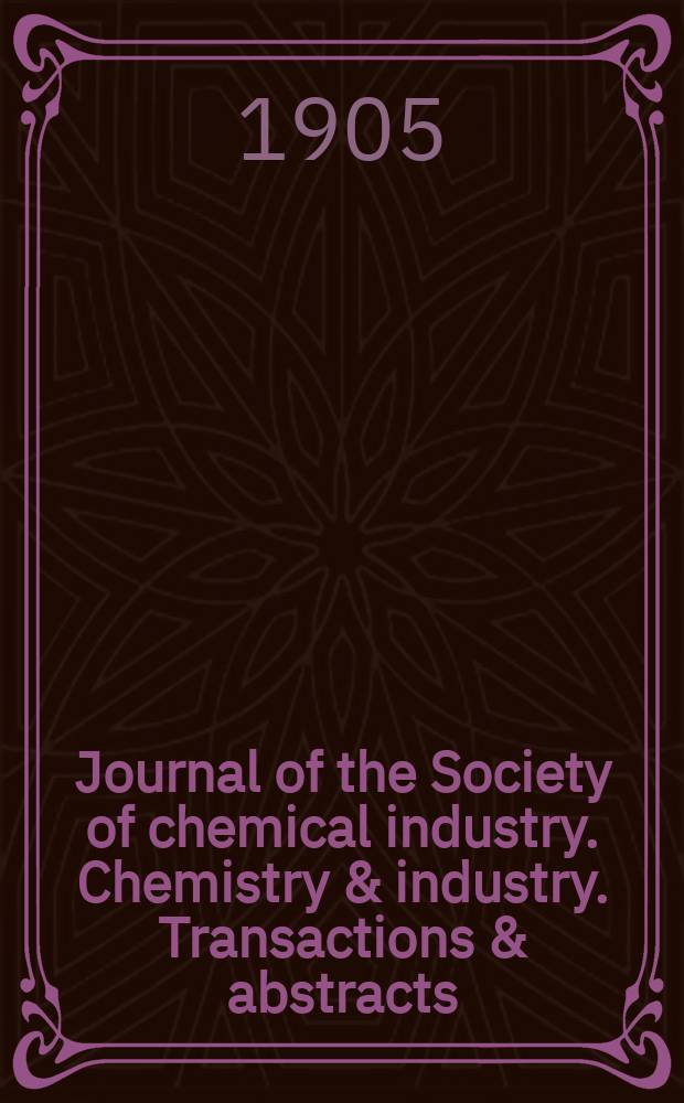 Journal of the Society of chemical industry. Chemistry & industry. Transactions & abstracts : The offic. organ of the Federal council of chemistry of the Institution of chem. engineers, of the Coke oven mangers assoc & of the Bureau of Chem. abstracts. Vol.24, №21