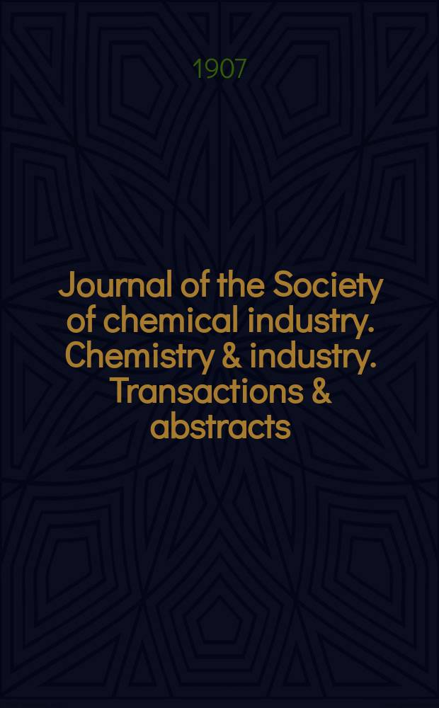 Journal of the Society of chemical industry. Chemistry & industry. Transactions & abstracts : The offic. organ of the Federal council of chemistry of the Institution of chem. engineers, of the Coke oven mangers assoc & of the Bureau of Chem. abstracts. Vol.26, №16