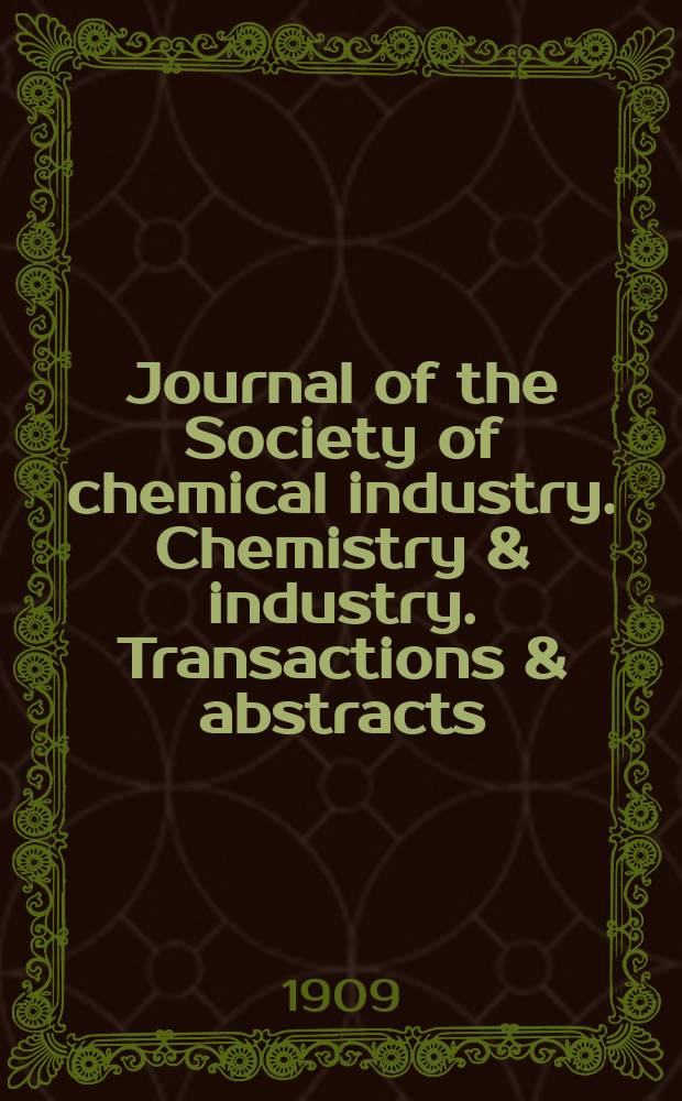 Journal of the Society of chemical industry. Chemistry & industry. Transactions & abstracts : The offic. organ of the Federal council of chemistry of the Institution of chem. engineers, of the Coke oven mangers assoc & of the Bureau of Chem. abstracts. Vol.28, №17