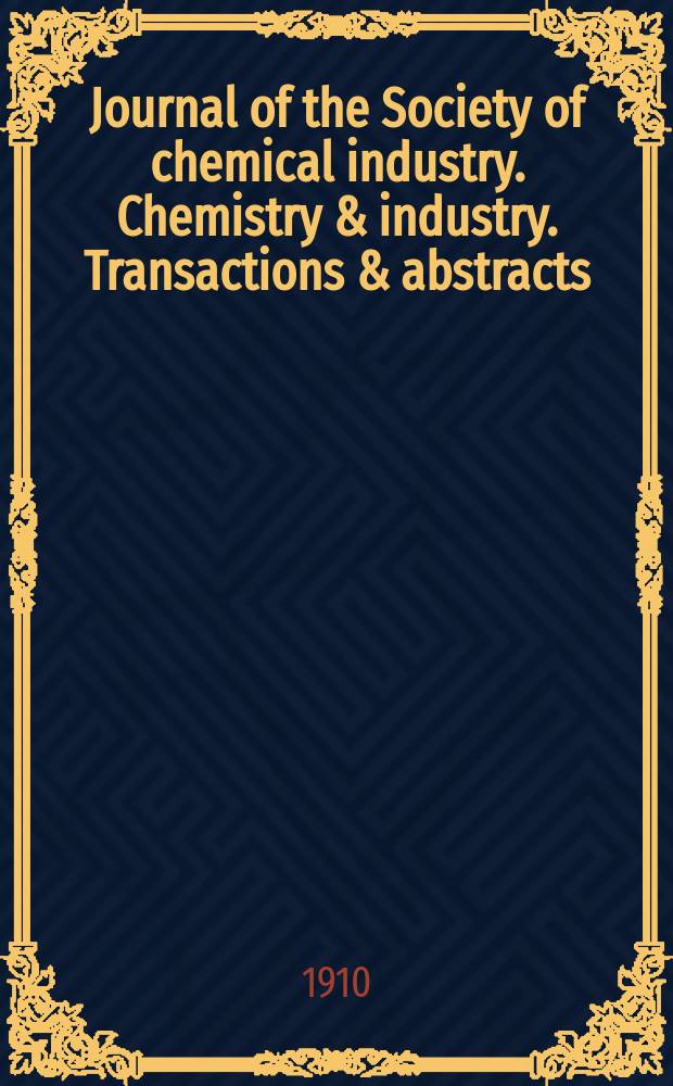 Journal of the Society of chemical industry. Chemistry & industry. Transactions & abstracts : The offic. organ of the Federal council of chemistry of the Institution of chem. engineers, of the Coke oven mangers assoc & of the Bureau of Chem. abstracts. Vol.29, №3