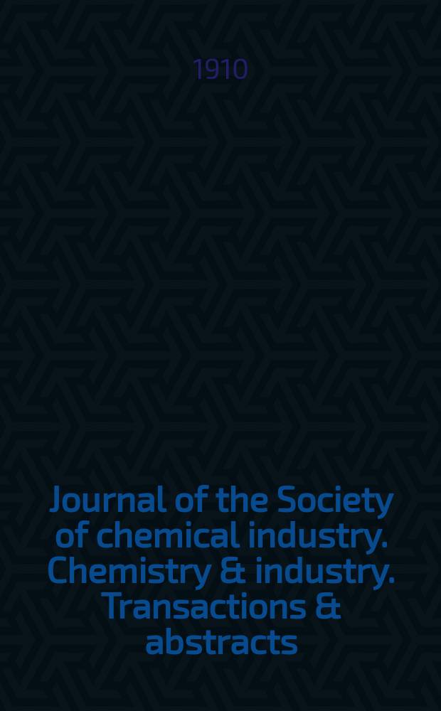 Journal of the Society of chemical industry. Chemistry & industry. Transactions & abstracts : The offic. organ of the Federal council of chemistry of the Institution of chem. engineers, of the Coke oven mangers assoc & of the Bureau of Chem. abstracts. Vol.29, №7