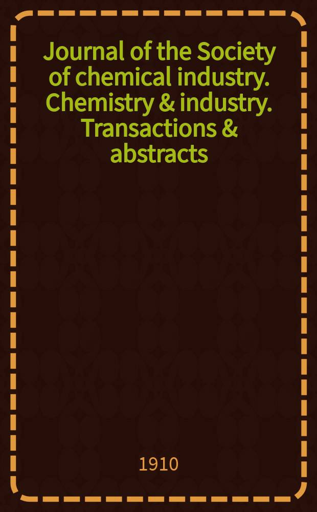 Journal of the Society of chemical industry. Chemistry & industry. Transactions & abstracts : The offic. organ of the Federal council of chemistry of the Institution of chem. engineers, of the Coke oven mangers assoc & of the Bureau of Chem. abstracts. Vol.29, №12
